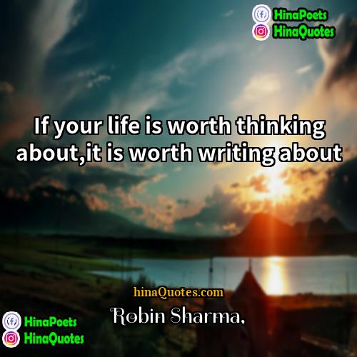 Robin Sharma Quotes | If your life is worth thinking about,it